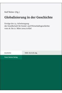 Globalisierung in der Geschichte. Erträge der 23. Arbeitstagung der Gesellschaft für Sozial- und Wirtschaftsgeschichte vom 18. bis 21. März 2009 in Kiel.