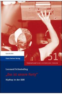 Das ist unsere Party. HipHop in der DDR  - (Transatlantische Historische Studien (THS); Bd. 51).