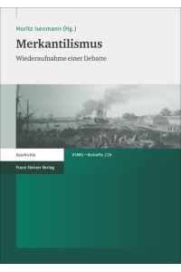 Merkantilismus. Wiederaufnahme einer Debatte  - (Vierteljahrschrift f. Sozial- u. Wirtschaftsgeschichte - Beihefte (VSWG-B); Bd. 228).