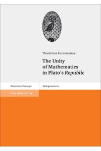 The Unity of Mathematics in Plato's Republic  - (Palingenesia. Schriftenreihe f. Klassische Altertumswissenschaft; Bd. 102).