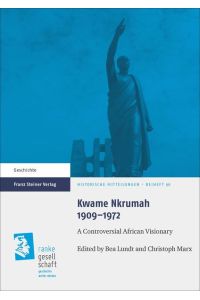 Kwame Nkrumah 1909-1972. A Controversial African Visionary  - (Historische Mitteilungen - Beihefte (HMRG); Bd. 96).
