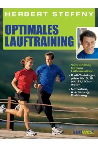 Optimales Lauftraining : [vom Einstieg bis zum Halbmarathon ; Profi-Trainingspläne für 5, 10 und 21, 1 Kilometer ; Motivation, Ausrüstung, Ernährung].