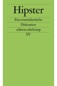 Hipster : eine transatlantische Diskussion.   - hrsg. von Mark Greif ... Aus dem Engl. von Niklas Hofmann und Tobias Moorstedt / Edition Suhrkamp : Sonderdruck