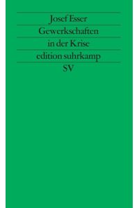 Gewerkschaften in der Krise: Die Anpassung der deutschen Gewerkschaften an neue Weltmarktbedingungen. edition suhrkamp es 1131 Neue Folge 131.