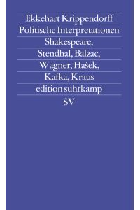 Politische Interpretationen : Shakespeare, Stendhal, Balzac, Wagner, HaÅ¡ek, Kafka, Kraus.   - Ekkehart Krippendorff / Edition Suhrkamp ; 1576 = N.F., Bd. 576