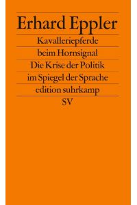 Kavalleriepferde beim Hornsignal: Die Krise der Politik im Spiegel der Sprache (edition suhrkamp)
