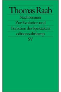 Nachbrenner: Zur Evolution und Funktion des Spektakels (edition suhrkamp)