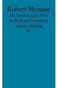 Die Zerstörung der Welt als Wille und Vorstellung : Frankfurter Poetikvorlesungen.   - Edition Suhrkamp 2464.