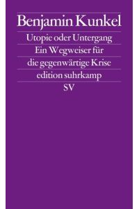 Utopie oder Untergang: Ein Wegweiser für die gegenwärtige Krise (edition suhrkamp).