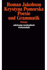 Poesie und Grammatik - Dialoge - Mit einem Verzeichnis der Veröffentlichungen Roman Jakobsons in deutscher Sprache 1921 - 1982 - übersetzt von Horst Brühmann (= suhrkamp taschenbuch wissenschaft stw 386)