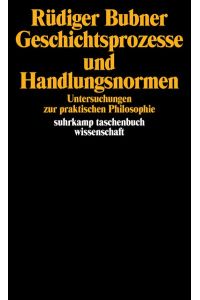 Geschichtsprozesse und Handlungsnormen : Untersuchungen zur praktischen Philosophie.   - Suhrkamp-Taschenbuch Wissenschaft 463.