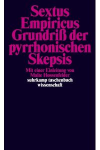 Grundriss der pyrrhonischen Skepsis.   - Sextus Empiricus. Eingeleitet u. übers. von Malte Hossenfelder / Suhrkamp-Taschenbuch Wissenschaft ; 499