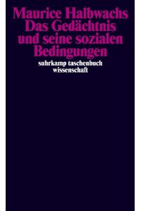 Das Gedächtnis und seine sozialen Bedingungen.   - Maurice Halbwachs. Übers. von Lutz Geldsetzer / Suhrkamp-Taschenbuch Wissenschaft ; 538
