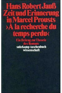 Zeit und Erinnerung in Marcel Prousts A la recherche du temps perdu : e. Beitr. zur Theorie d. Romans.   - Hans Robert Jauss / Suhrkamp-Taschenbuch Wissenschaft ; 587