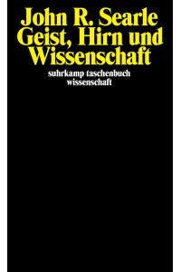 Geist, Hirn und Wissenschaft : die Reith lectures 1984.   - John R. Searle. Übers. von Harvey P. Gavagai / Suhrkamp-Taschenbuch Wissenschaft ; 591