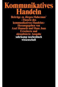 Kommunikatives Handeln: Beiträge zu Jürgen Habermas` »Theorie des kommunikativen Handelns« (suhrkamp taschenbuch wissenschaft).