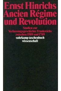 Ancien régime und Revolution : Studien zur Verfassungsgeschichte Frankreichs zwischen 1589 und 1789.   - Suhrkamp-Taschenbuch Wissenschaft ; 758