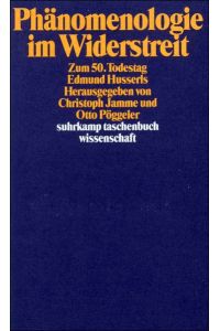 Phänomenologie im Widerstreit : zum 50. Todestag Edmund Husserls.   - hrsg. von Christoph Jamme u. Otto Pöggeler / Suhrkamp-Taschenbuch Wissenschaft ; 843