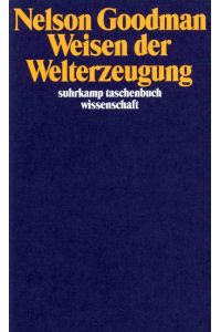 Weisen der Welterzeugung.   - Übersetzt von Max Looser / Suhrkamp-Taschenbuch Wissenschaft 863.