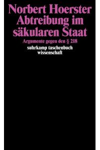 Abtreibung im säkularen Staat : Argumente gegen den § 218.   - Norbert Hoerster / Suhrkamp-Taschenbuch Wissenschaft ; 929
