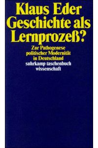 Geschichte als Lernprozess? : Zur Pathogenese politischer Modernität in Deutschland.   - Klaus Eder / Suhrkamp-Taschenbuch Wissenschaft ; 941