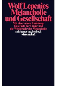 Melancholie und Gesellschaft : mit einer neuen Einleitung: Das Ende der Utopie und die Wiederkehr der Melancholie.   - Suhrkamp-Taschenbuch Wissenschaft ; 967