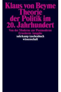 Theorie der Politik im 20. Jahrhundert : von der Moderne zur Postmoderne.   - Klaus von Beyme / Suhrkamp-Taschenbuch Wissenschaft ; 969