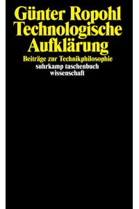 Technologische Aufklärung : Beiträge zur Technikphilosophie.   - Günter Ropohl / Suhrkamp-Taschenbuch Wissenschaft ; 971