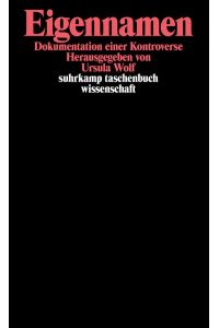 Eigennamen : Dokumentation einer Kontroverse.   - hrsg. von Ursula Wolf / Suhrkamp-Taschenbuch Wissenschaft ; 1057
