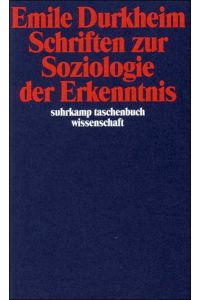 Schriften zur Soziologie der Erkenntnis.   - Emile Durkheim. Übers. von Michael Bischoff. Hrsg. von Hans Joas / Suhrkamp-Taschenbuch Wissenschaft ; 1076