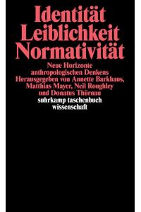 Identität, Leiblichkeit, Normativität : neue Horizonte anthropologischen Denkens.   - hrsg. von Annette Barkhaus ...