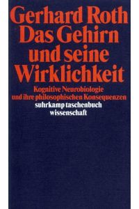 Das Gehirn und seine Wirklichkeit : kognitive Neurobiologie und ihre philosophischen Konsequenzen.   - Suhrkamp-Taschenbuch Wissenschaft ; 1275
