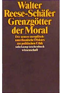 Grenzgötter der Moral : der neuere europäisch-amerikanische Diskurs zur politischen Ethik.   - Walter Reese-Schäfer / Suhrkamp-Taschenbuch Wissenschaft ; 1282