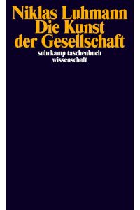 Die Kunst der Gesellschaft.   - Suhrkamp-Taschenbuch Wissenschaft ; 1303