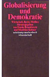 Globalisierung und Demokratie : Wirtschaft, Recht, Medien.   - hrsg. von Hauke Brunkhorst und Matthias Kettner / Suhrkamp-Taschenbuch Wissenschaft ; 1448