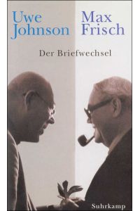 Der Briefwechsel : 1964 - 1983.   - Max Frisch/Uwe Johnson. Hrsg. von Eberhard Fahlke