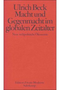 Macht und Gegenmacht im globalen Zeitalter : neue weltpolitische Ökonomie.   - Edition Zweite Moderne