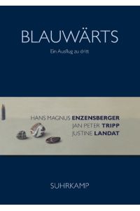 Blauwärts : ein Ausflug zu dritt.   - (Hans Magnus Enzensberger, Gedichte. Jan Peter Tripp, Bilder. Justine Landat, Inszenierung)
