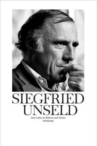 Siegfried Unseld: Sein Leben in Bildern und Texten