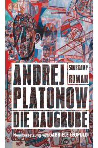 Die Baugrube.   - Andrej Platonow ; aus dem Russischen übersetzt, mit Kommentaren und einem Nachwort versehen von Gabriele Leupold
