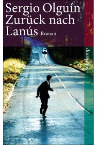 Zurück nach Lanus : Roman.   - Sergio Olguín. Aus dem Span. von Matthias Strobel / Suhrkamp Taschenbuch ; 4041