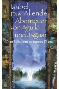 Die Abenteuer von Aguila und Jaguar: Drei Romane in einem Band: Die Stadt der wilden Götter, Im Reich des Goldenen Drachen, Im Bann der Masken.