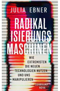 Radikalisierungsmaschinen. Wie Extremisten die neuen Technologien nutzen und uns manipulieren.   - aus dem Englischen von Kirsten Riesselmann