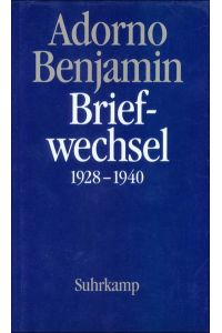 Theodor W. Adorno - Walter Benjamin. Briefwechsel 1928 - 1940.