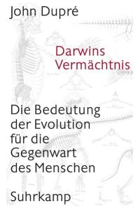 Darwins Vermächtnis : die Bedeutung der Evolution für die Gegenwart des Menschen.   - John Dupré. Aus dem Engl. von Eva Gilmer