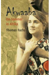 Akwaaba : ein Sommer in Afrika.   - Thomas Fuchs