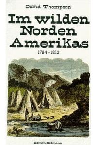 Im wilden Norden Amerikas: 1784 - 1812.   - Alte abenteuerliche Reiseberichte.