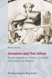 Germania und ihre Söhne.   - Repräsentationen von Nation, Geschlecht und Politik in der Moderne.