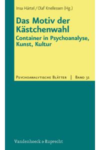 Das Motiv der Kästchenwahl: Container in Psychoanalyse, Kunst, Kultur.