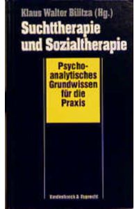 Suchttherapie und Sozialtherapie  - Psychoanalytisches Grundwissen für die Praxis (Mit einem Vorwort von Anneliese Heigl-Evers)